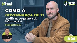 Como a governança de TI auxilia na segurança da informação  TrustCast 06 [upl. by Noach]