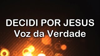 VOZ DA VERDADE  DECIDI POR JESUS  COM LETRA  CD HERÓIS [upl. by Mattox]