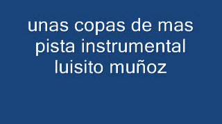 unas copas de mas karaoke instrumental luisito muñoz [upl. by Yelad]