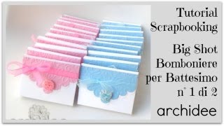 Tutorial  Big Shot  Bomboniere per Battesimo  Scrapbooking  Prima Parte  DIY Baptism Favors [upl. by Novla]