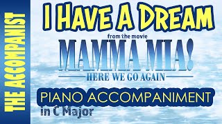 I HAVE A DREAM from MAMMA MIA amp MAMMA MIA HERE WE GO AGAIN  Piano Accompaniment in C Karaoke [upl. by Tartan179]