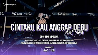 DJ CINTAKU KAU ANGGAP DEBU  ARIEF  HATI INI SAKIT SAKIT SAKIT KARENAMU X DROP BBHC MENGULAR [upl. by Bringhurst692]