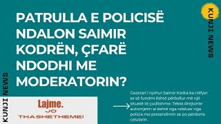 Patrulla e Policisë ndalon Saimir Kodrën çfarë ndodhi me moderatorin [upl. by Aenaj]