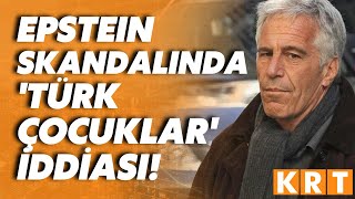 Epstein davasında skandal iddia Türkiyeden çocuklar mı kaçırıldı [upl. by Akiehs]