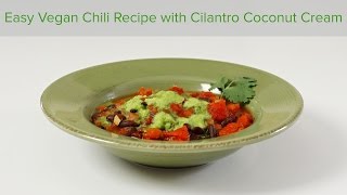 Easy Vegan Chili Recipe with Cilantro Coconut Cream [upl. by Ecinwahs432]