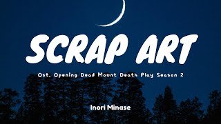 Scrap Art  Inori Minase Dead Mount Death Play Season 2 OP Anime Ost Musik Lirik [upl. by Rahs]