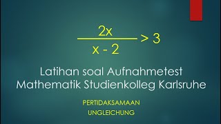 AUFNAHMETEST MATHEMATIK STUDIENKOLLEG UNGLEICHUNG  PERTIDAKSAMAAN [upl. by Ahsatsana700]