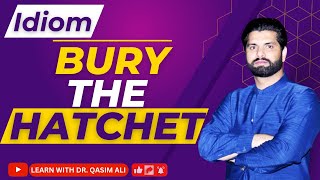 Bury the Hatchet Idiom  Meaning  Origin Examples  Idioms  Lecture 3  Dr Qasim Ali [upl. by Sully]