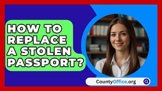 How To Replace A Stolen Passport  CountyOfficeorg [upl. by Symer694]