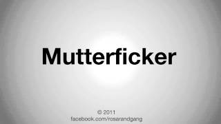 how to pronounce Mutterficker [upl. by Yhprum]