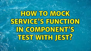 How to mock services function in components test with Jest 2 Solutions [upl. by Anayt]