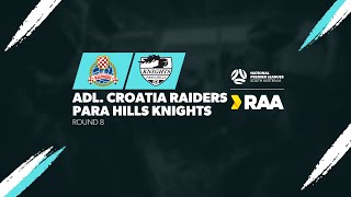 RAANPLSA  RD8  Adelaide Croatia Raiders v Para Hills Knights 2024 [upl. by Suoivatnod]