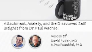 Attachment Anxiety and the Disavowed Self Insights from Dr Paul Wachtel [upl. by Agace]