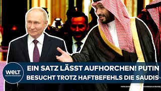 WLADIMIR PUTIN Ein Satz lässt aufhorchen Russlands Präsident besucht trotz Haftbefehls die Saudis [upl. by Huntlee]