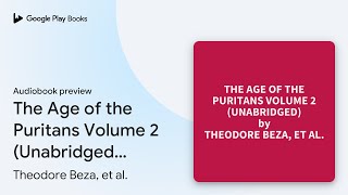 The Age of the Puritans Volume 2 Unabridged… by Theodore Beza et al · Audiobook preview [upl. by Etnoval340]