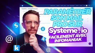 TUTO PRATIQUE  Paramétrer son Mail Pro sur Systemeio FACILEMENT   Avec Infomaniak [upl. by Merlin]