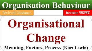 organisational change organisational change process kurt lewins change process OB Dwivedi [upl. by Elidad]