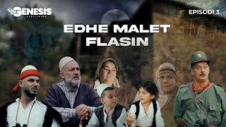 EDHE MALET FLASIN  Episodi 3 Histori Shqiptare [upl. by Avaria]