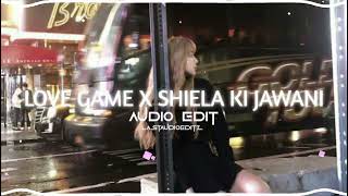 LOVE GAME X SHIELA KI JAWANI Edit Audio [upl. by Hescock]