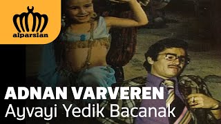 ADNAN VARVEREN  AYVAYI YEDİK BACANAK [upl. by Ardnekal]