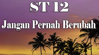 ST12  JANGAN PERNAH BERUBAH  LIRIK VIDEO [upl. by Ymmat]