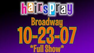 Hairspray Broadway 102307 Full Show [upl. by Pauwles121]