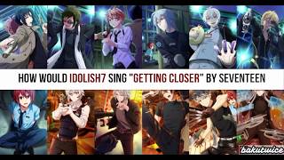 How Would IDOLISH7  TRIGGER  Revale sing Getting Closer SEVENTEEN [upl. by Aztinay]