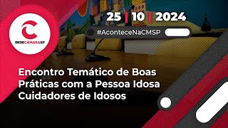 Encontro Temático de Boas Práticas com a Pessoa Idosa  Cuidadores de Idosos  25102024 [upl. by Darnell]