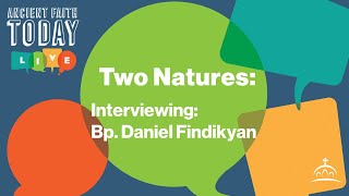 Two Natures Interview with Bishop Daniel Findikyan [upl. by Bette-Ann]