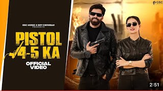 Pistol 45 Ka Official Video  Masoom Sharma  Shivani Yadav  New Haryanvi Songs 2024 Haryanvi [upl. by Cleve]