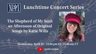 Lunchtime Concert Series The Shepherd of My Soul an Afternoon of Original Songs by Katie Wills [upl. by Lled]