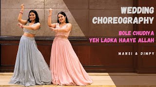 BOLE CHUDIYA  YEH LADKA HAAYE ALLAH  WEDDING CHOREOGRAPHY  SANGEET DANCE  MANSI amp DIMPY [upl. by Godfrey]