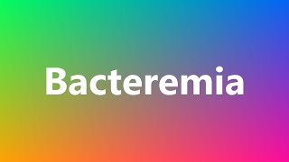 Bacteremia  Medical Definition and Pronunciation [upl. by Pawsner]