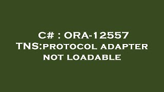 C  ORA12557 TNSprotocol adapter not loadable [upl. by Sacttler]