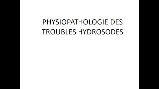 PHYSIOPATHOLOGIE PHYSIOPATHOLOGIE DES TROUBLES HYDROSODES 2 [upl. by Sydalg269]