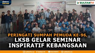 Peringati Sumpah Pemuda ke96 LKSB Gelar Seminar Inspiratif Kebangsaan  Berita Sultan [upl. by Calendre]