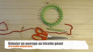 Débuter un ouvrage au tricotin géant et la maille endroit torse [upl. by Frieder]