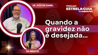 Gestação não desejada e antroposofia  Podcast EstrelaGuia 23  Dr Ayrton Daniel e Isa Minatel [upl. by Hauger]