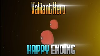 Valiant Hero but its Happy Ending [upl. by Jess]