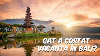 CÂT NEA COSTAT VACANȚA ÎN BALI [upl. by Charteris]