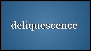 Deliquescence Meaning [upl. by Nauqed]