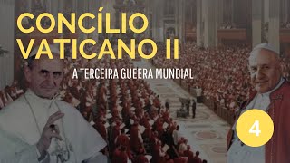 Concílio Vaticano II a Terceira Guerra Mundial  Parte 4 [upl. by Rentschler]