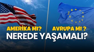 AVRUPA MI AMERİKA MI NEREDE YAŞAMAK AVANTAJLI [upl. by Nylrac]