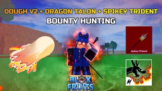 DOUGH V2  SPIKEY TRIDENT  DRAGON TALON BOUNTY HUNTING  BLOX FRUITS [upl. by Gert]