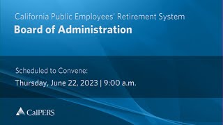 CalPERS Board Meeting  Thursday June 22 2023 [upl. by Enihsnus]