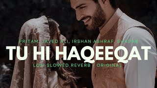 Tu Hi Haqeeqat Lofi slowed reverb  Javed Ali  Pritam  Romantic song  Emraan Hashmi [upl. by Cirnek672]