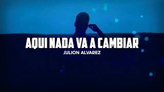 Aquí Nada Va A Cambiar  Julión Álvarez y Su Norteño Banda LETRA [upl. by Leizo]