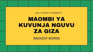 MAOMBI YA KUVUNJA NGUVU ZA GIZA by Innocent Morris [upl. by Ricca171]