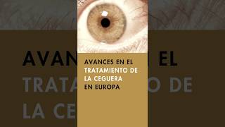 🔬🧬 ¡Descubre los últimos avances en el tratamiento de la ceguera en Europa 👁️✨ [upl. by Yarw]