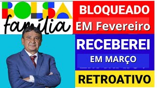 ✅ BOLSA FAMÍLIA BLOQUEADO NO MÊS DE FEVEREIRO VAI RECEBER RETROATIVO EM MARÇO [upl. by Phelgen]